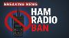 Ham Radio Crackdown The Ban No One Saw Coming